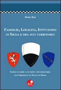Famiglie, località, istituzioni di Siena e del suo territorio - Librerie.coop Famiglie, località, istituzioni di Siena e del suo territorio - Librerie.coop