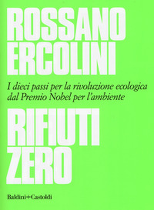Rifiuti zero. Dieci passi per la rivoluzione ecologica dal Premio Nobel per l'ambiente - Librerie.coop Rifiuti zero. Dieci passi per la rivoluzione ecologica dal Premio Nobel per l'ambiente - Librerie.coop