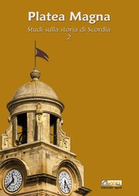 Platea Magna. Studi sulla storia di Scordia - Vol. 2 - Librerie.coop