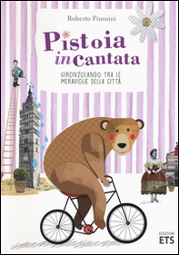 Pistoia incantata. Gironzolando tra le meraviglie della città - Librerie.coop