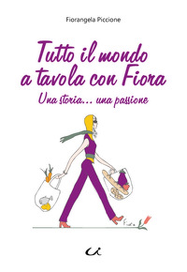 Tutto il mondo a tavola con Fiora. Una storia... una passione - Librerie.coop Tutto il mondo a tavola con Fiora. Una storia... una passione - Librerie.coop