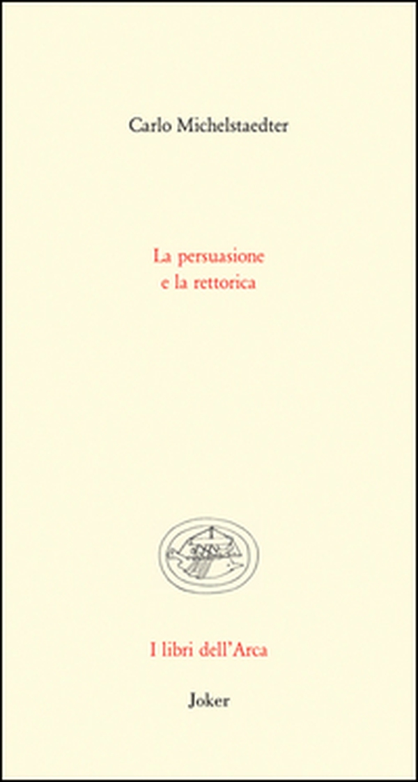La persuasione e la rettorica - Librerie.coop La persuasione e la rettorica - Librerie.coop