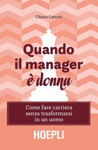 Quando il manager è donna. Come fare carriera senza trasformarsi in un uomo - Librerie.coop