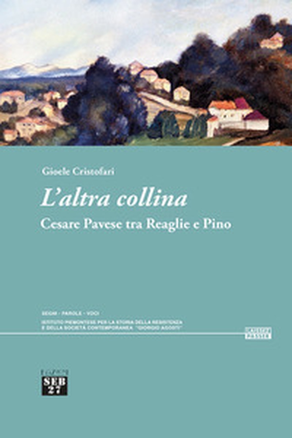 L'altra collina. Cesare Pavese tra Reaglie e Pino - Librerie.coop