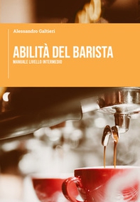 Abilità del barista. Manuale livello intermedio - Librerie.coop Abilità del barista. Manuale livello intermedio - Librerie.coop