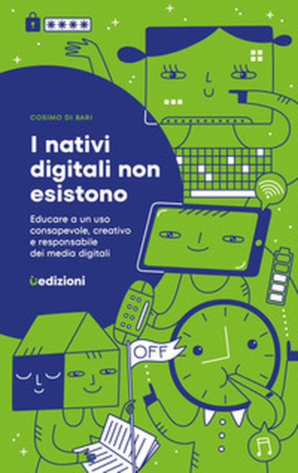 I nativi digitali non esistono. Educare a un uso consapevole, creativo e responsabile dei media digitali - Librerie.coop I nativi digitali non esistono. Educare a un uso consapevole, creativo e responsabile dei media digitali - Librerie.coop