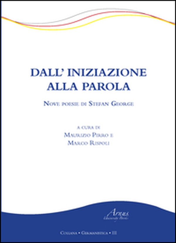 Dall'iniziazione alla parola. Nove poesie di Stefan George - Librerie.coop Dall'iniziazione alla parola. Nove poesie di Stefan George - Librerie.coop