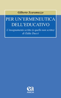 Per un'ermeneutica dell'educativo. L'insegnamento scritto (e quello non scritto) di Edda Ducci - Librerie.coop Per un'ermeneutica dell'educativo. L'insegnamento scritto (e quello non scritto) di Edda Ducci - Librerie.coop