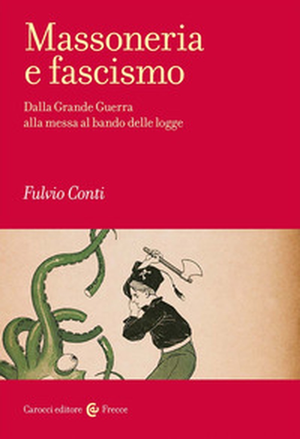 Massoneria e fascismo. Dalla Grande Guerra alla messa al bando delle logge - Librerie.coop Massoneria e fascismo. Dalla Grande Guerra alla messa al bando delle logge - Librerie.coop