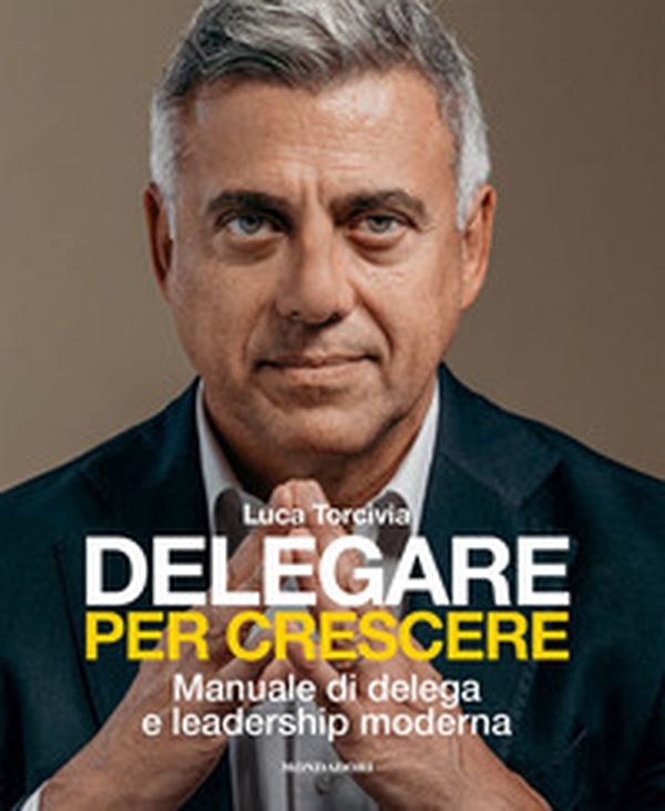 Delegare per crescere. Manuale di delega e leadership moderna - Librerie.coop Delegare per crescere. Manuale di delega e leadership moderna - Librerie.coop