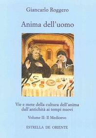 Anima dell'uomo. Vie e mete della cultura dell'anima dall'antichità ai tempi nuovi - Librerie.coop