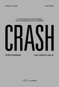 Crash. Peter Eisenman. IUAV Venezia 1986-87. Ediz. italiana e inglese - Librerie.coop