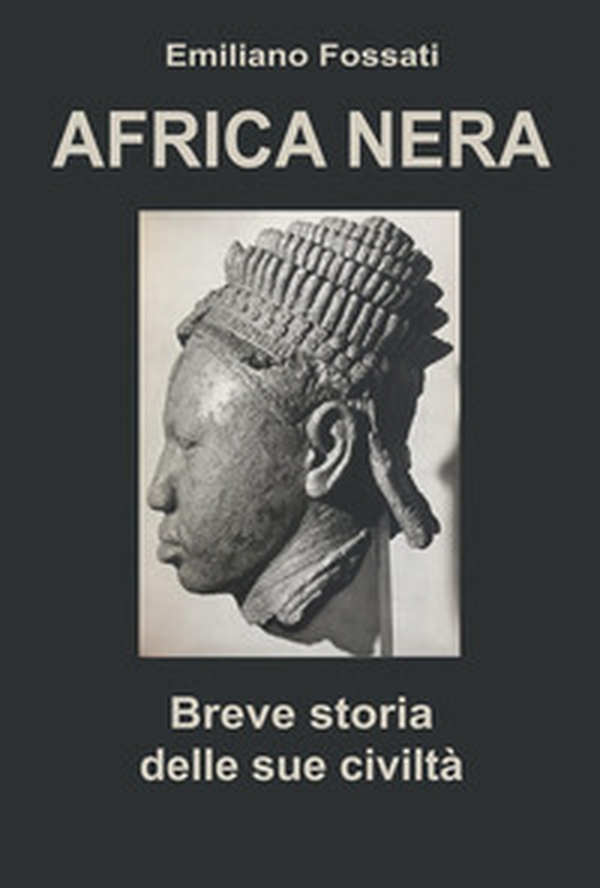 Africa Nera. Breve storia delle sue civiltà - Librerie.coop Africa Nera. Breve storia delle sue civiltà - Librerie.coop