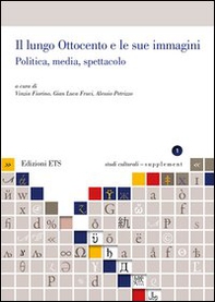 Il lungo Ottocento e le sue immagini. Politica, media, spettacolo - Librerie.coop