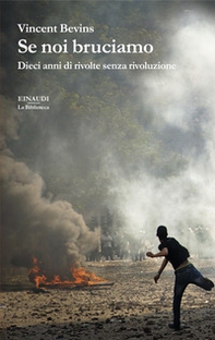 Se noi bruciamo. Dieci anni di rivolte senza rivoluzione - Librerie.coop Se noi bruciamo. Dieci anni di rivolte senza rivoluzione - Librerie.coop