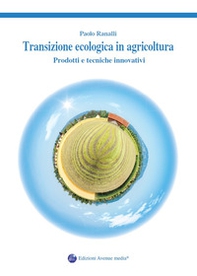 Transizione ecologica in agricoltura. Prodotti e tecniche innovativi - Librerie.coop