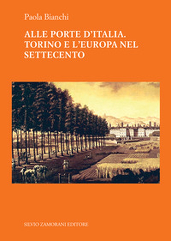 Alle porte d'Italia. Torino e l'Europa nel Settecento - Librerie.coop