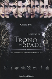 Il mondo de «Il trono di spade». Eroi, guerrieri e simboli dei sette regni - Librerie.coop