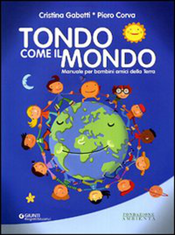 Tondo come il mondo. Manuale per bambini amici della terra - Librerie.coop Tondo come il mondo. Manuale per bambini amici della terra - Librerie.coop