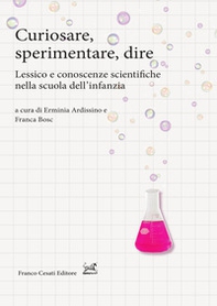 Curiosare, sperimentare, dire. Lessico e conoscenze scientifiche nella scuola dell'infanzia - Librerie.coop