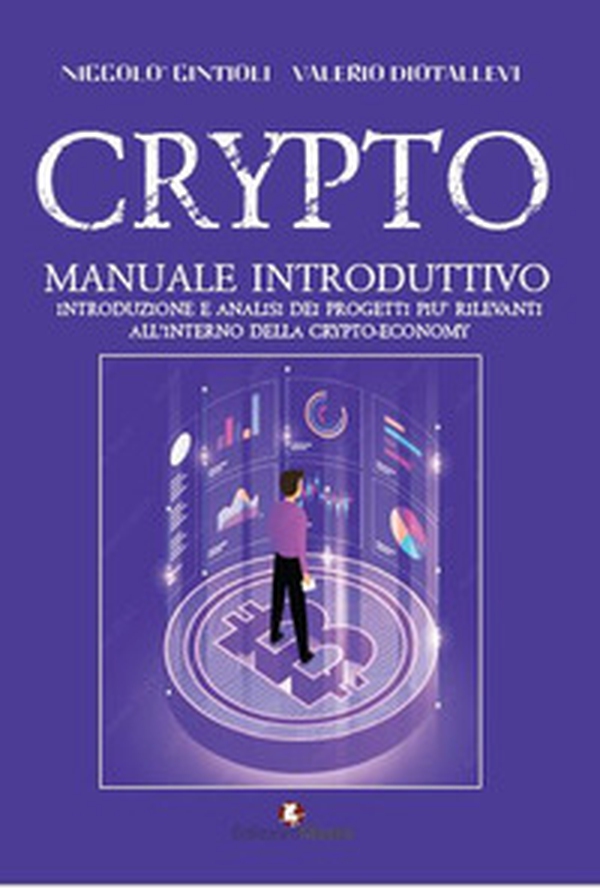 Crypto. Manuale introduttivo. Introduzione e analisi dei progetti più rilevanti all'interno della cryto-economy - Librerie.coop Crypto. Manuale introduttivo. Introduzione e analisi dei progetti più rilevanti all'interno della cryto-economy - Librerie.coop
