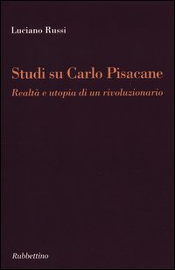 Studi su Carlo Pisacane. Realtà e utopia di un rivoluzionario - Librerie.coop Studi su Carlo Pisacane. Realtà e utopia di un rivoluzionario - Librerie.coop