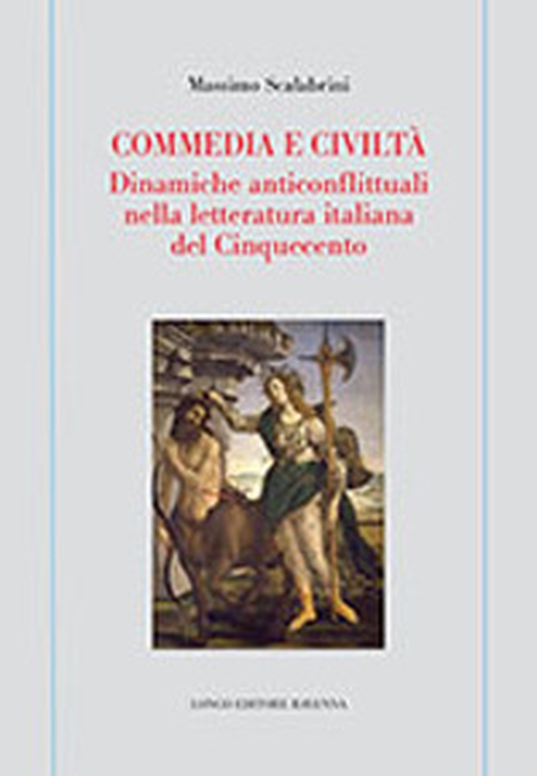 Commedia e civiltà. Dinamiche anticonflittuali nella letteratura italiana del Cinquecento - Librerie.coop Commedia e civiltà. Dinamiche anticonflittuali nella letteratura italiana del Cinquecento - Librerie.coop