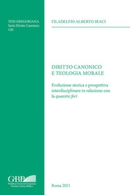 Diritto canonico e teologia morale. Evoluzione storica e prospettiva interdisciplinare in relazione con la «quaestio fori» - Librerie.coop Diritto canonico e teologia morale. Evoluzione storica e prospettiva interdisciplinare in relazione con la «quaestio fori» - Librerie.coop