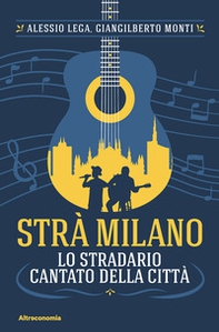 Strà Milano. Lo stradario cantato della città - Librerie.coop