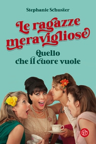 Le ragazze meravigliose. Quello che il cuore vuole - Librerie.coop Le ragazze meravigliose. Quello che il cuore vuole - Librerie.coop