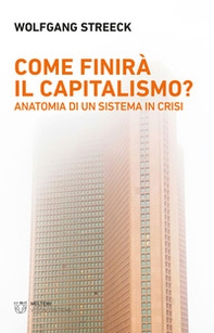 Come finirà il capitalismo? Anatomia di un sistema in crisi - Librerie.coop Come finirà il capitalismo? Anatomia di un sistema in crisi - Librerie.coop