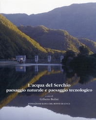L'acqua del Serchio. Paesaggio naturale e paesaggio tecnologico - Librerie.coop