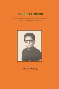Segreti terrori. Paure, misteri e bizzarrie varie vissute - e finalmente scritte - dal protagonista medesimo - Librerie.coop Segreti terrori. Paure, misteri e bizzarrie varie vissute - e finalmente scritte - dal protagonista medesimo - Librerie.coop