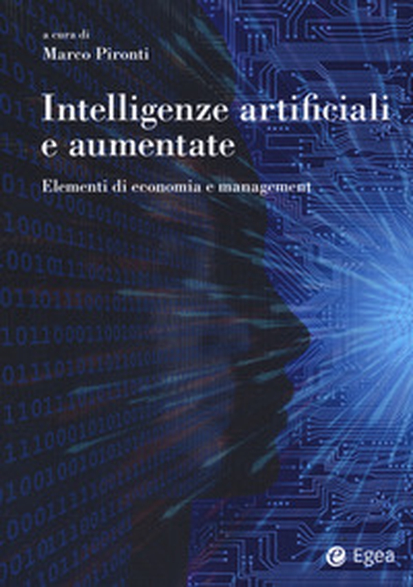 Intelligenze artificiali e aumentate. Elementi di economia e management - Librerie.coop Intelligenze artificiali e aumentate. Elementi di economia e management - Librerie.coop