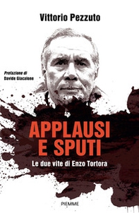 Applausi e sputi. Le due vite di Enzo Tortora - Librerie.coop