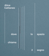 Alice Cattaneo. Dove lo spazio chiama il segno. Catalogo della mostra (Torino, 16 aprile-7 settembre 2025) - Librerie.coop Alice Cattaneo. Dove lo spazio chiama il segno. Catalogo della mostra (Torino, 16 aprile-7 settembre 2025) - Librerie.coop