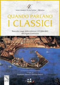 Quando parlano i classici. Raccolta saggi delle edizioni I-VI (2014-2019) dell'Agon Zanklaios - Librerie.coop