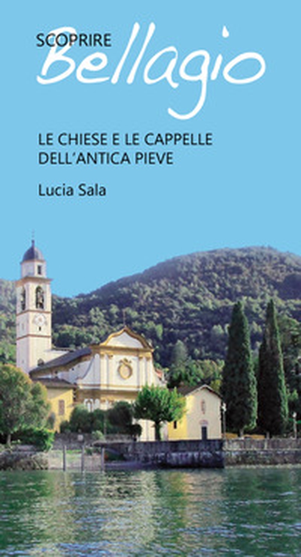 Scoprire Bellagio. Le chiese e le cappelle dell'antica pieve - Librerie.coop Scoprire Bellagio. Le chiese e le cappelle dell'antica pieve - Librerie.coop