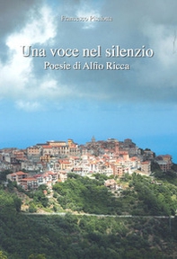Una voce nel silenzio. Poesie di Alfio Ricca - Librerie.coop