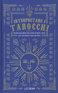 Interpretare i tarocchi. Guida tascabile alla lettura delle carte per voi stessi e per gli altri - Librerie.coop