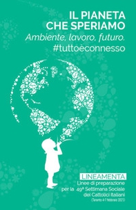 Il pianeta che speriamo. Ambiente, lavoro e futuro. #tuttoèconnesso - Librerie.coop
