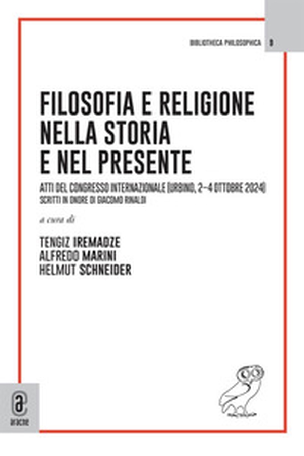 Filosofia e religione nella storia e nel presente. Atti del Congresso Internazionale (Urbino, 2-4 ottobre 2024). Scritti in onore di Giacomo Rinaldi - Librerie.coop
