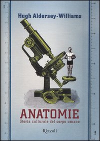 Anatomie. Storia culturale del corpo umano - Librerie.coop