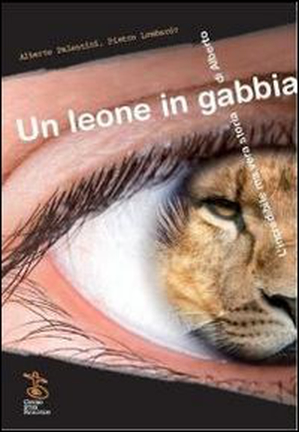 Un leone in gabbia. L'incredibile ma vera storia di Alberto - Librerie.coop Un leone in gabbia. L'incredibile ma vera storia di Alberto - Librerie.coop