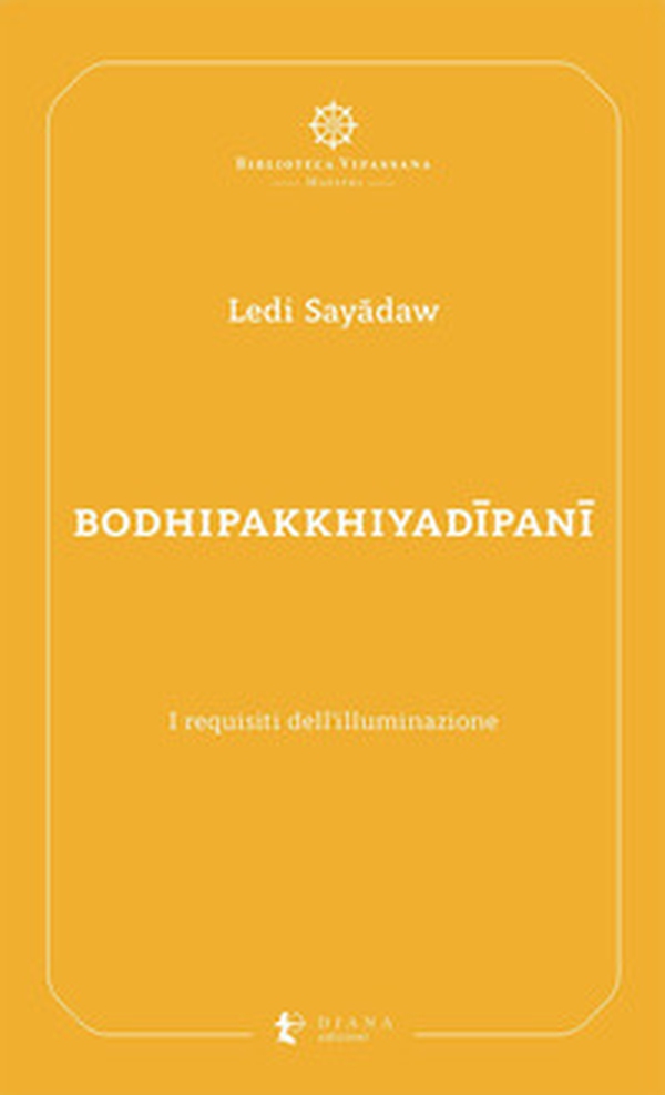 Bodhipakkhiyadîpanî. I requisiti dell'illuminazione - Librerie.coop Bodhipakkhiyadîpanî. I requisiti dell'illuminazione - Librerie.coop