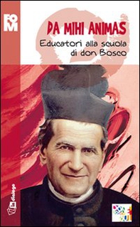 Da mihi animas. Educatori alla scuola di don Bosco - Librerie.coop Da mihi animas. Educatori alla scuola di don Bosco - Librerie.coop