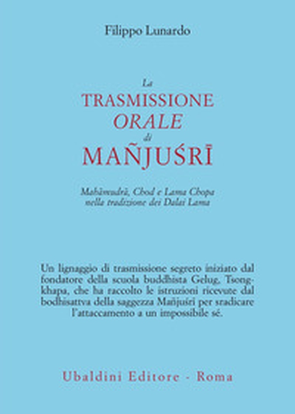 La trasmissione orale di Mañju?rî. Mahâmudrâ, Chod e Lama Chopa nella tradizione dei Dalai Lama - Librerie.coop