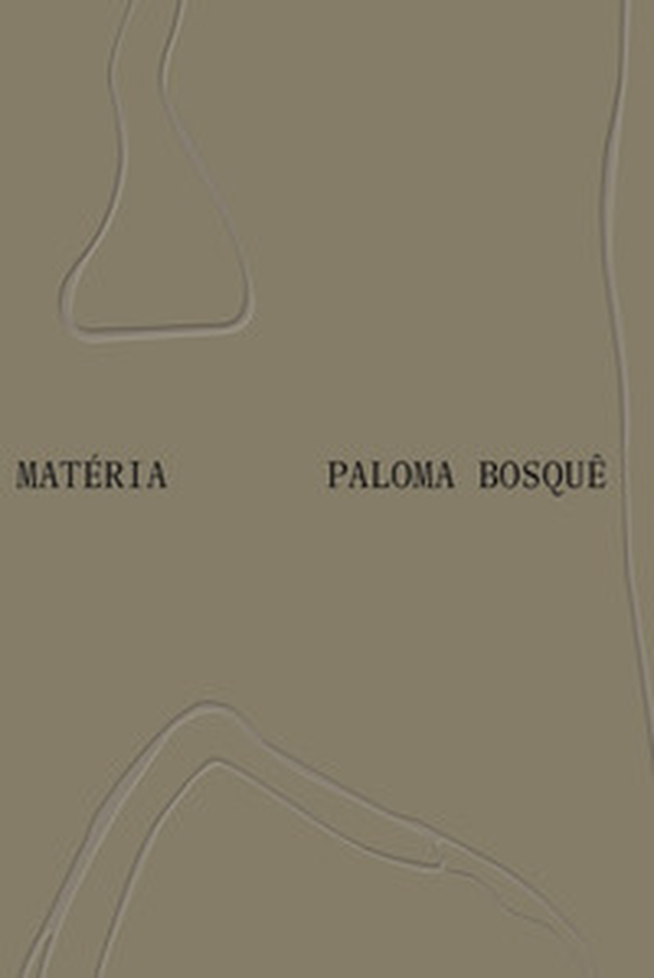 Paloma Bosquê: Matéria. Ediz. inglese e portoghese - Librerie.coop Paloma Bosquê: Matéria. Ediz. inglese e portoghese - Librerie.coop