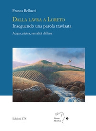 Dalla lavra a Loreto. Inseguendo una parola travisata. Acqua, pietra, sacralità diffusa - Librerie.coop