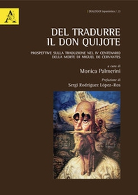 Del tradurre il Don Quijote. Prospettive sulla traduzione nel IV centenario della morte di Miguel de Cervantes. Ediz. italiana e spagnola - Librerie.coop
